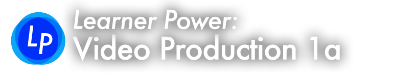 Learner Power Video Production 1a